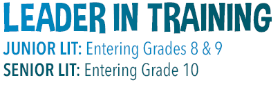Leader in Training - Juniors entering grades 8-9 and Seniors entering grade 10
