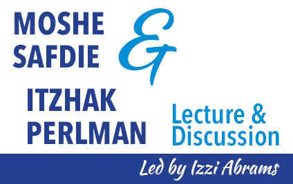 Lecture and discussion by Izzi Abrams on Moshe Safdie and Itzhak Perlman