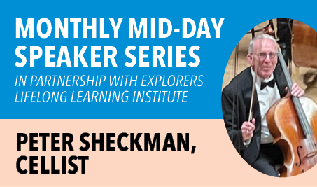 Monthly Mid-day Speaker Series with Cellist Peter Sheckman