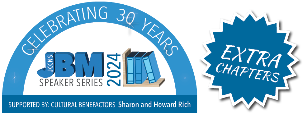 Jewish Book Month 2024 Speaker Series - Supported by Cultural Benefactors Sharon and Howard Rich - Celebrating 30 Years - EXTRA CHAPTERS