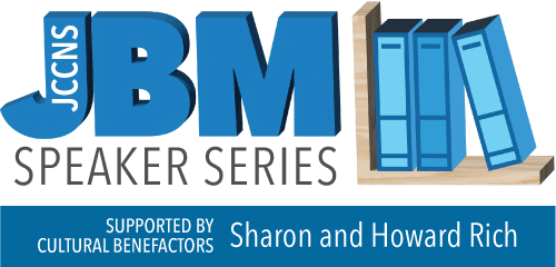 JCCNS JBM Speaker Series - Sponsored by Cultural Benefactors Sharon and Howard Rich