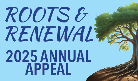 Roots and Renewal - 2025 Annual Appeal