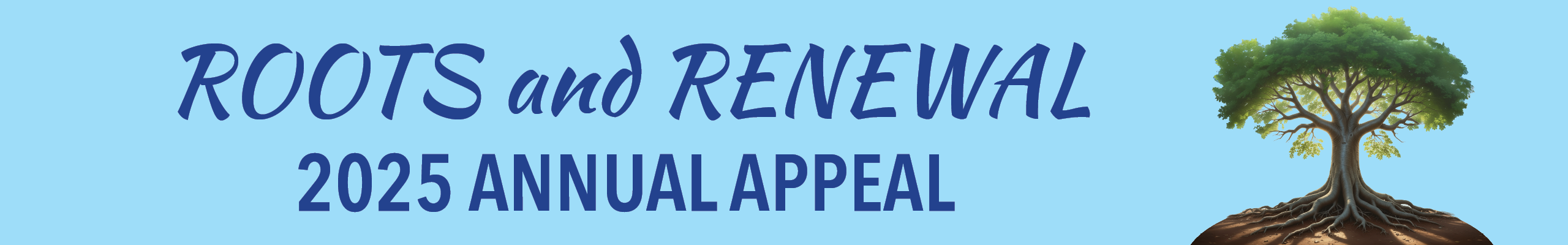 Roots and Renewal - 2025 Annual Appeal