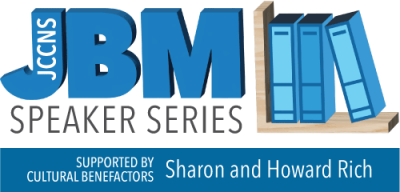 JCCNS JBM Speaker Series - Sponsored by Cultural Benefactors Sharon and Howard Rich