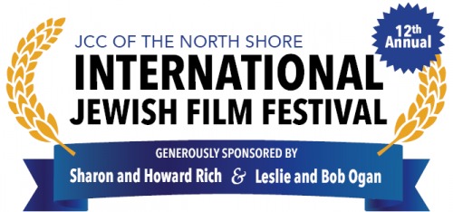 12th Annual JCCNS International Jewish Film Festival - Generously sponsored by Sharon and Howard Rich & Leslie and Bob Ogan