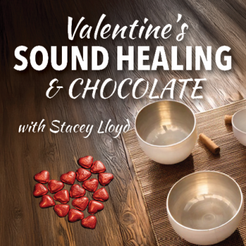 Valentine's Sound Healing and Chocolate with Stacey Lloyd
